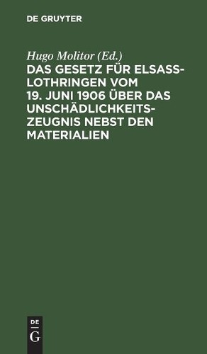 Das Gesetz Für Elsaß-Lothringen Vom 19. Juni 1906 Über Das Unschädlic (Hardback)