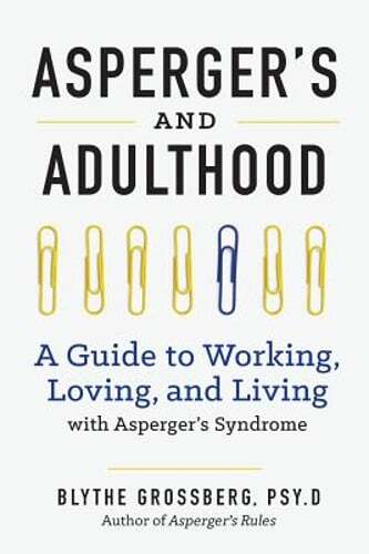 Aspergers and Adulthood: A Guide to Working, Loving, and Living with Aspergers
