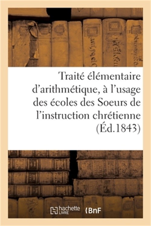 Trait� �l�mentaire d'arithm�tique, � l'usage des �coles des Soeurs de l'instruct