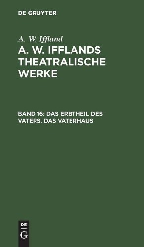 A W Iffland Das Erbtheil Des Vaters. Das Vaterhaus (Hardback)