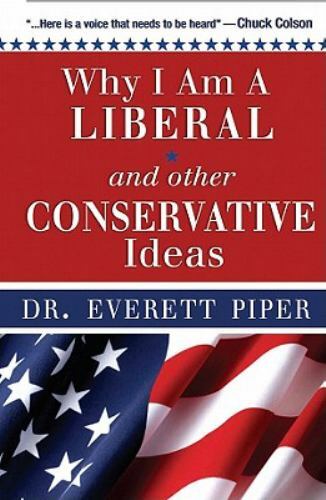 Why I Am A Liberal and Other Conservative Ideas by Dr. Everett Piper, Acceptable