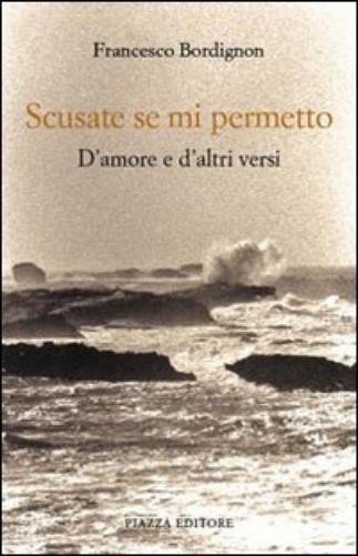Francesco Bordignon Scusate se mi permetto. D'amore e d'altri versi (Paperback)Another great item from Rarewaves USA | Free delivery!