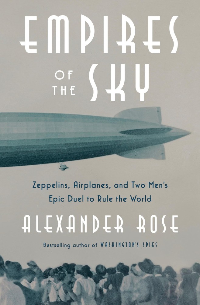 Empires of the Sky: Zeppelins, Airplanes, and Two Men's Epic Duel to Rule th...