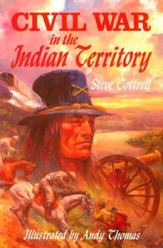 Civil War in the Indian Territory - Paperback By Cottrell, Steve - GOOD