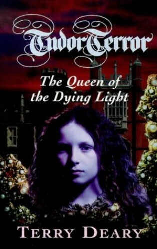 Tudor Terror: The Queen Of The Dying Light by Deary, Terry 1858815258 The Fast