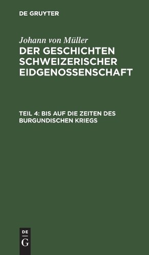 Johann Von Müller Bis Auf Die Zeiten Des Burgundischen Kriegs (Hardback)