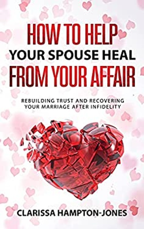 How to Help Your Spouse Heal from Your Affair : Rebuilding Trust