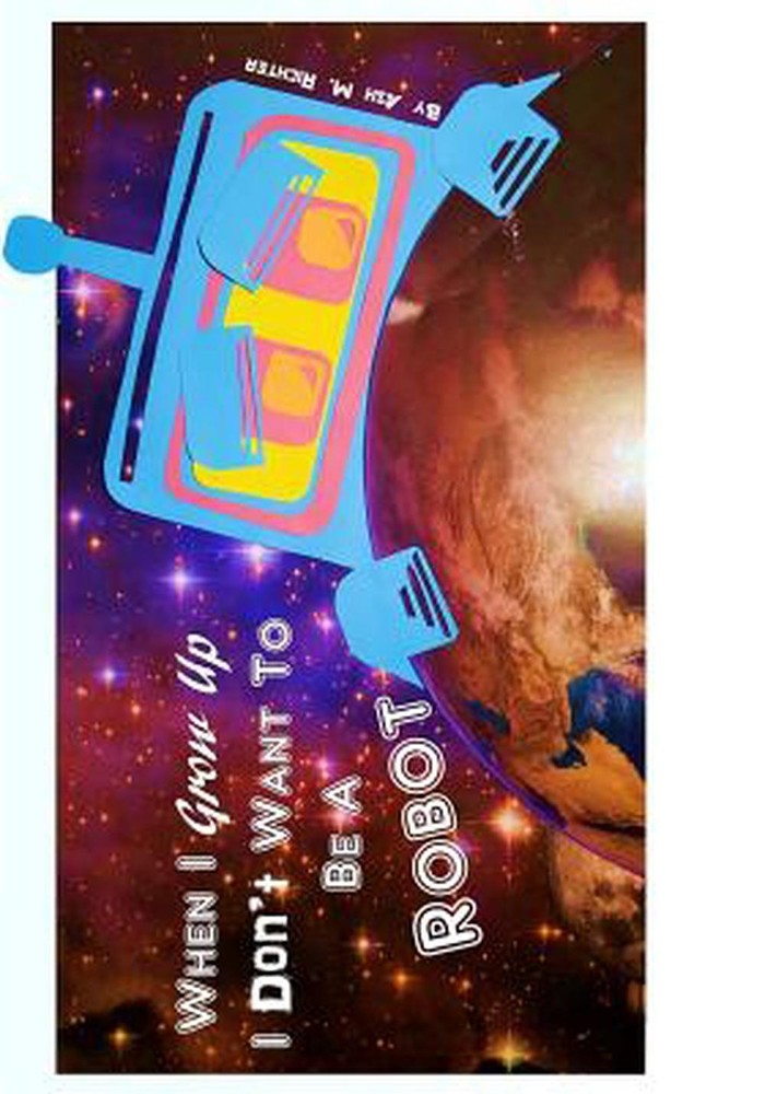 When I Grow Up I Don't Want To Be a Robot by Ash M. Richter (English) Paperback