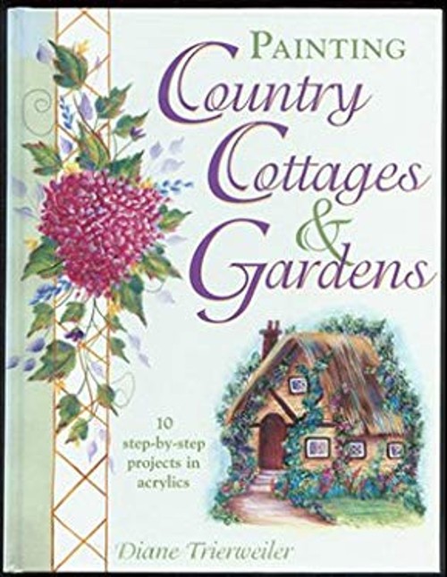 Painting Country Cottages & Gardens Diane TrierweilerFree US Delivery | ISBN:1581800657