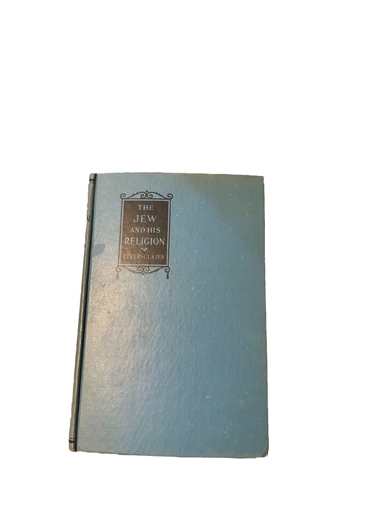 The Jew And His Religion By Rabbi Leon Israel Feuer & B. Benedict Glazer/HC/1958