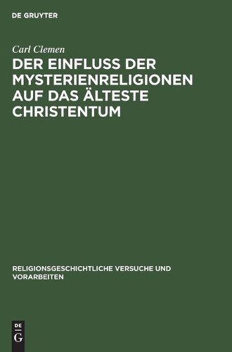 Carl Clemen Der Einfluss Der Mysterienreligionen Auf Das Älteste Chri (Hardback)