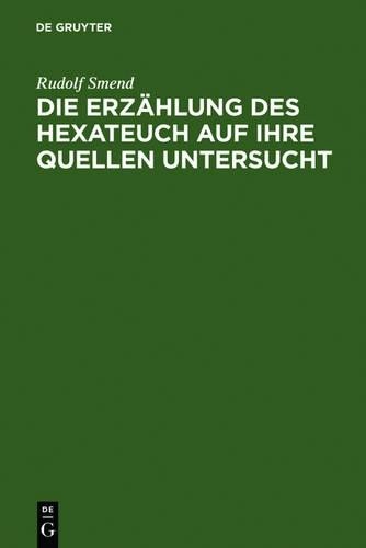 Rudolf Smend Die Erzählung des Hexateuch auf ihre Quellen untersucht (Hardback)