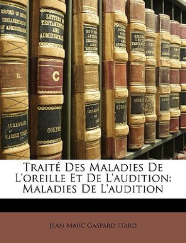 Traité Des Maladies De L'oreille Et De L by Itard, Jean Marc Gas, Like New Us...