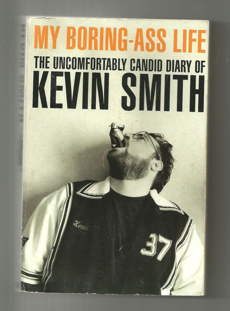 My Boring Ass Life: The Uncomfortably Candid Diary of Kevin Smith by Smith