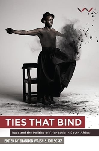 Ties that bind: Race and the politics of friendship in South Africa by Walsh