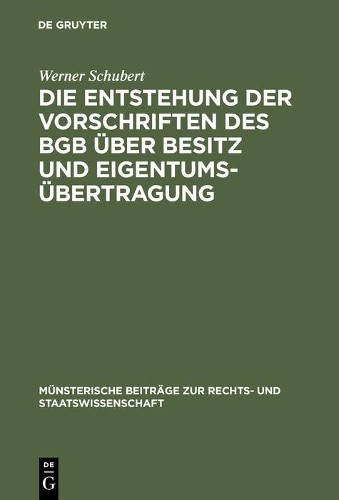 Werner Schubert Die Entstehung der Vorschriften des BGB über Besitz u (Hardback)