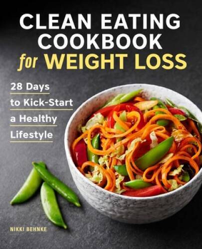 Clean Eating Cookbook for Weight Loss: 28 Days to Kick-Start a Healt - VERY GOOD