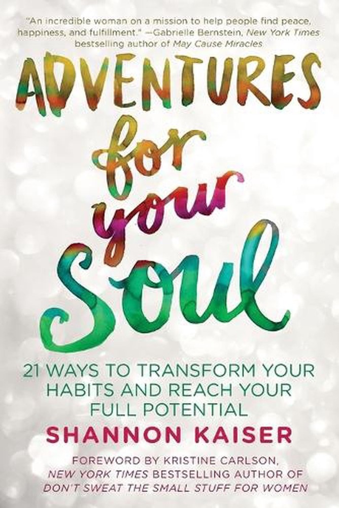 Adventures for Your Soul: 21 Ways to Transform Your Habits and Reach Your Full P
