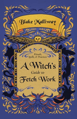 A Witch's Guide to Fetch Work by Blake Malliway: Used