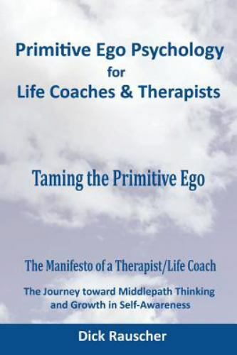 Primitive Ego Psychology for Life Coaches & Mental Health Counselors : Taming...