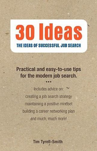 30 Ideas : The Ideas of Successful Job Search; Practical and Easy-to-Use Tips...