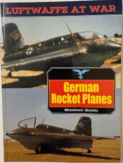 LUFTWAFFE AT WAR GERMAN ROCKET PLANES Griehl Me 163