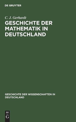 C J Gerhardt Geschichte Der Mathematik in Deutschland (Hardback)