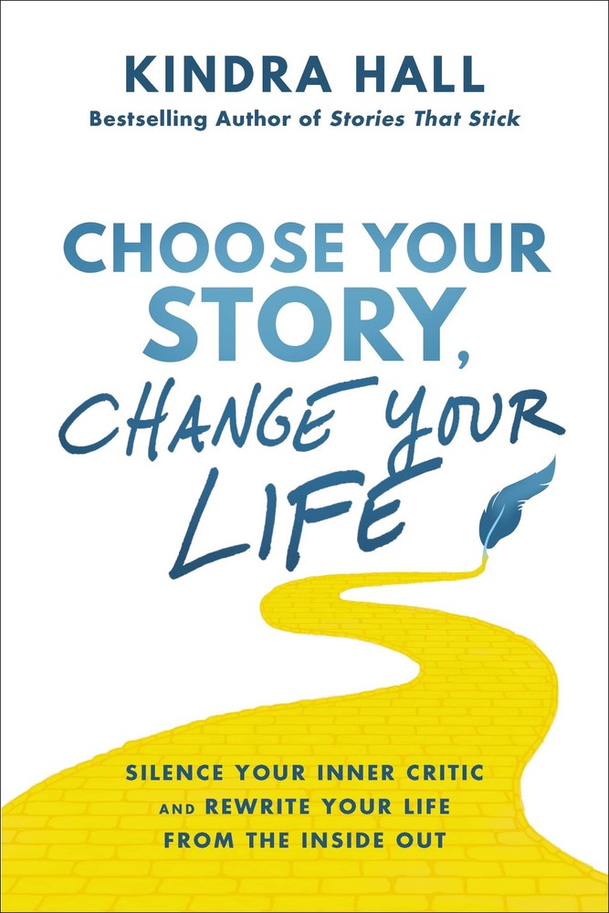 Choose Your Story, Change Your Life: Silence Your Inner Critic and Rewrite Y...