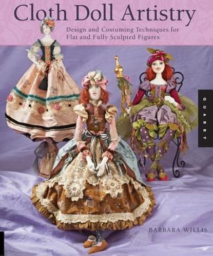 Cloth Doll Artistry: Design and Costuming Techniques for Flat and Fully Sculpted