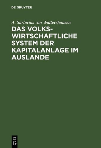 A Sartorius Von Wa Das volkswirtschaftliche System der Kapitalanlage  (Hardback)