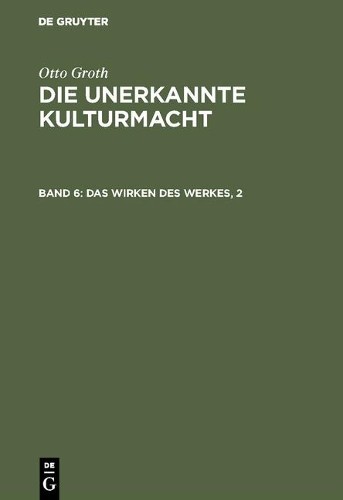 Otto Groth Das Wirken des Werkes, 2 (Hardback)