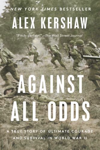Against All Odds : A True Story of Ultimate Courage and Survival in World War II