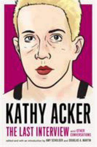 Kathy Acker : The Last Interview and Other Conversations, Paperback by Acker,...