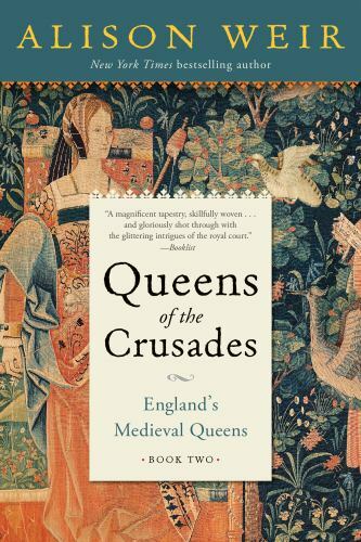 Queens of the Crusades : England's Medieval Queens Book Two by Alison Weir (2021, Trade Paperback)