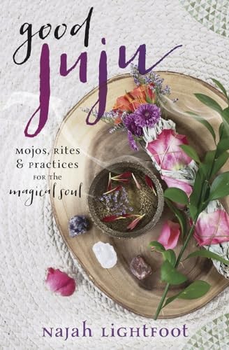 Good Juju: Mojos, Rites, and Practi..., Najah Lightfoot