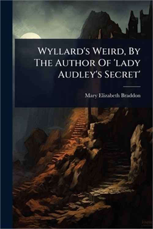 Wyllard's Weird, By The Author Of 'lady Audley's Secret' (Paperback or Softback)
