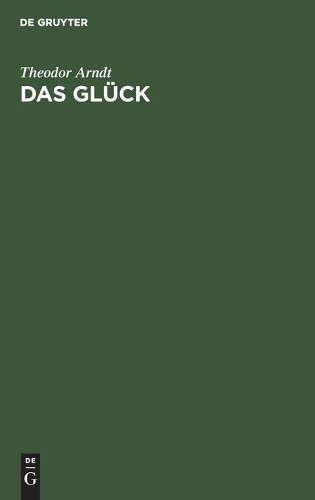 Theodor Arndt Das Glück (Hardback)