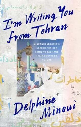 I'm Writing You from Tehran: A Granddaughter's Search for Her Family's Past and