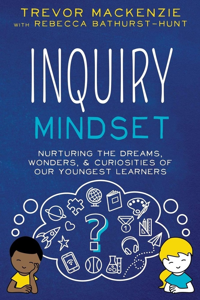 Inquiry Mindset: Nurturing the Dreams, Wonders, and Curiosities of Our Young...