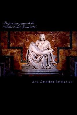 La pasión y muerte de nuestro señor jesucristo/ The passion and death of our ...