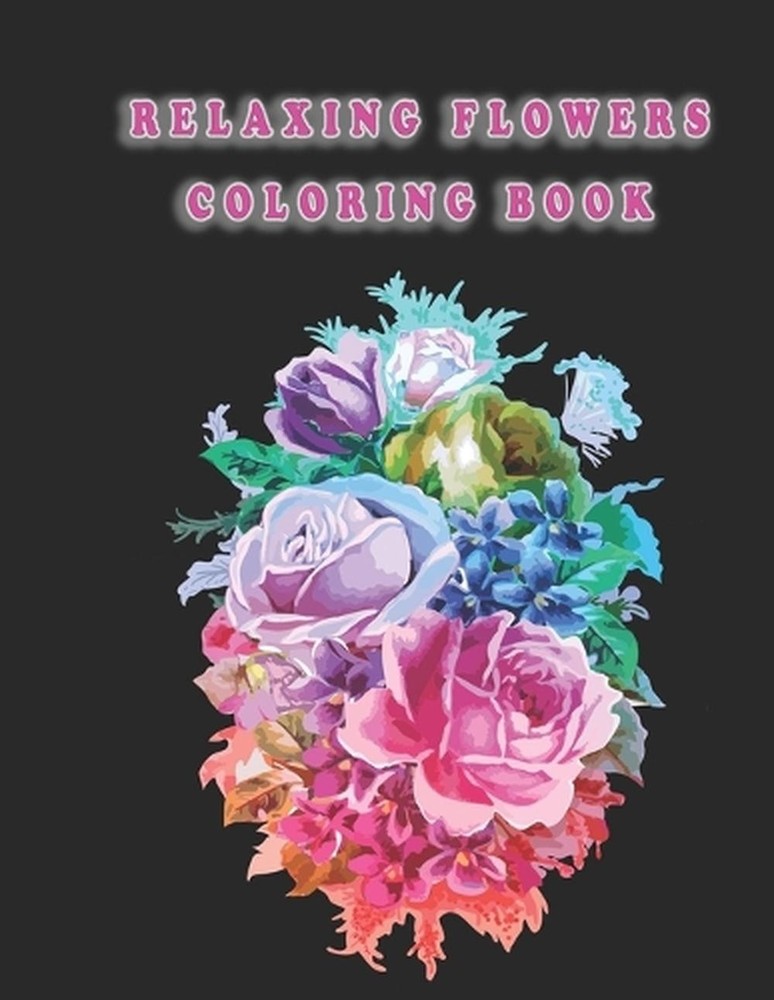 Relaxing Flowers Coloring Book: Beautiful Flowers for Stress Relief and Relaxati