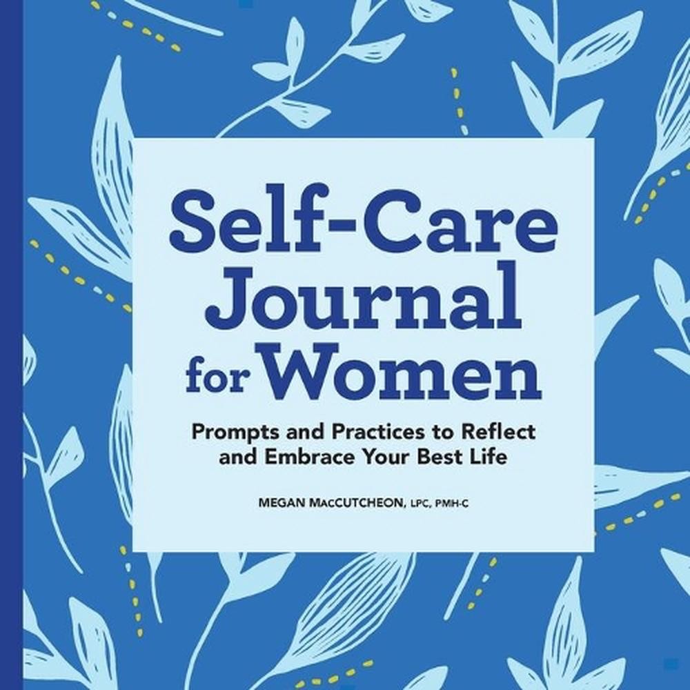 Self-Care Journal for Women: Prompts and Practices to Reflect and Embrace Your B