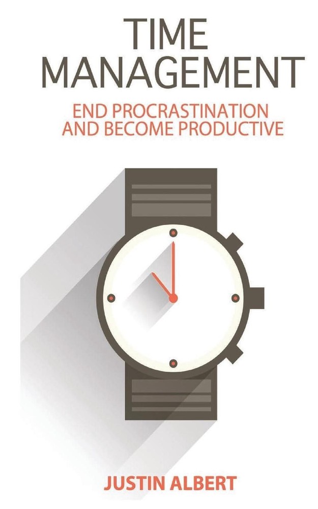 Time Management: End Procrastination and Become Productive: Be Productive and St