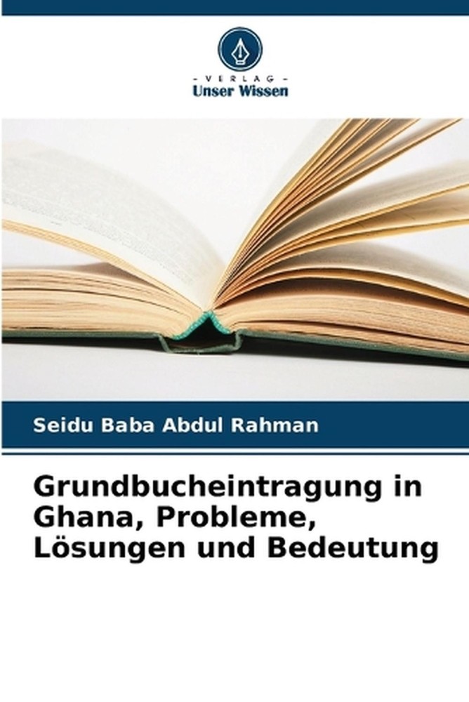 Grundbucheintragung in Ghana, Probleme, Lsungen und Bedeutung by Seidu Baba Abdu