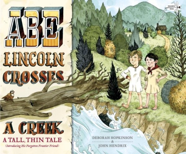 Abe Lincoln Crosses a Creek : A Tall, Thin Tale (Introducing His Forgotten Fr...