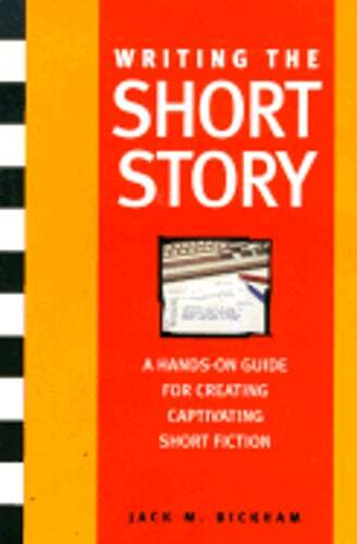 Writing the Short Story: A Hands-On Writing Program by Jack Bickham: Used