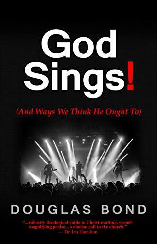 God Sings!: (and Ways We Think He Oug..., Bond, Douglas
