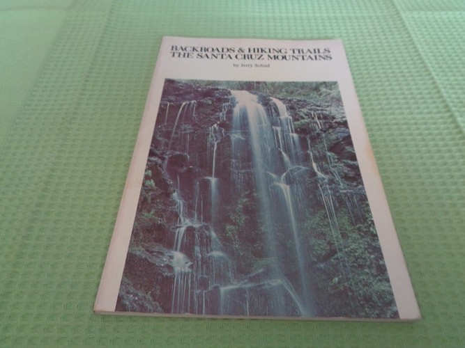 Backroads & hiking trails: The Santa Cruz Mountains by Schad, Jerry, Good Book