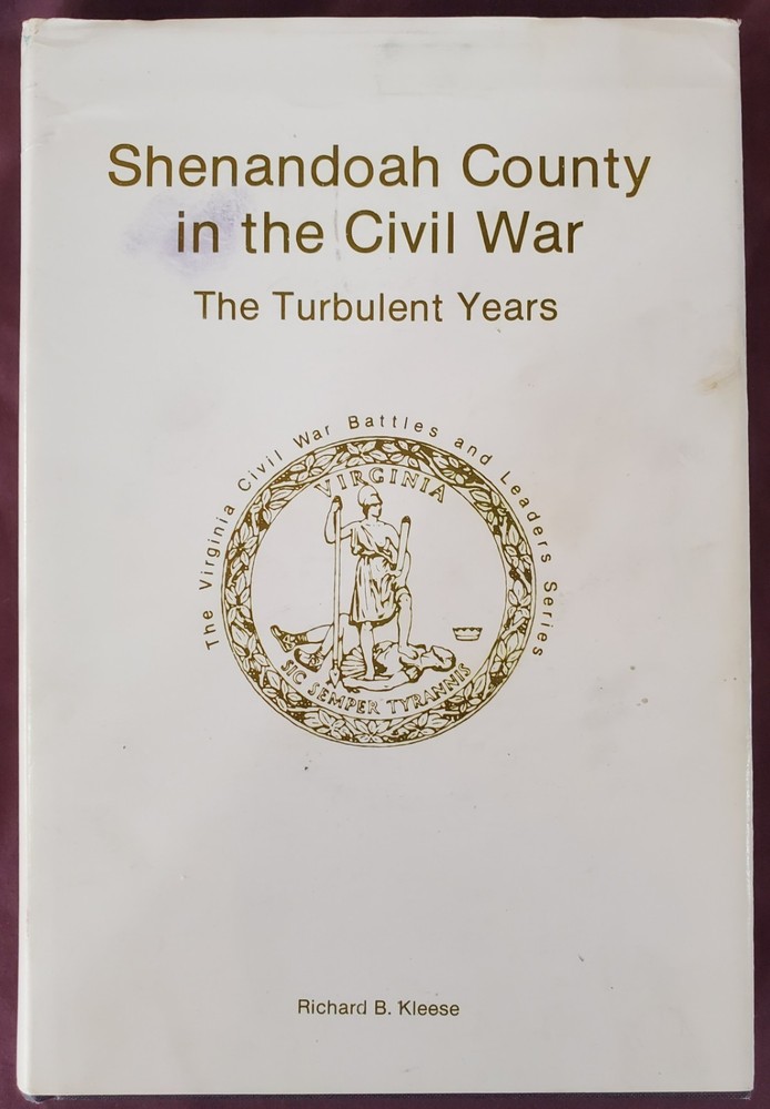 Shenandoah County in the Civil War, the Turbulent Years Richard Kleese History