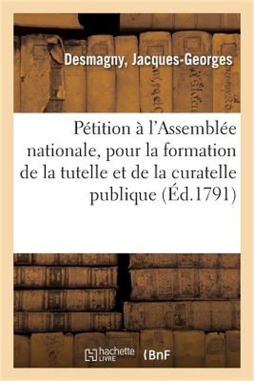 P�tition d'Un Citoyen � l'Assembl�e Nationale, Pour La Formation de la Tutelle: